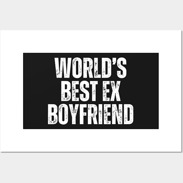 World's Best Ex Boyfriend Wall Art by Yayatachdiyat0